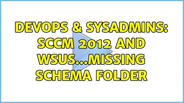 DevOps & SysAdmins: SCCM 2012 and WSUS...missing Schema folder (4 Solutions!!)