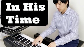 Video thumbnail of "In His Time- Piano Covers【ピアノカバー】"