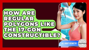 How Are Regular Polygons Like The 17-gon Constructible? - All About Geometry