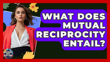 What Does Mutual Reciprocity Entail? - Answers About Autism