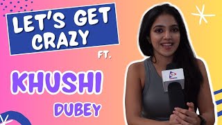 Lets Get Crazy With Khushi Dubey