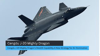 Cengdu J-20 Mighty Dragon's Stealth Capability A New Strategy for Air Domination