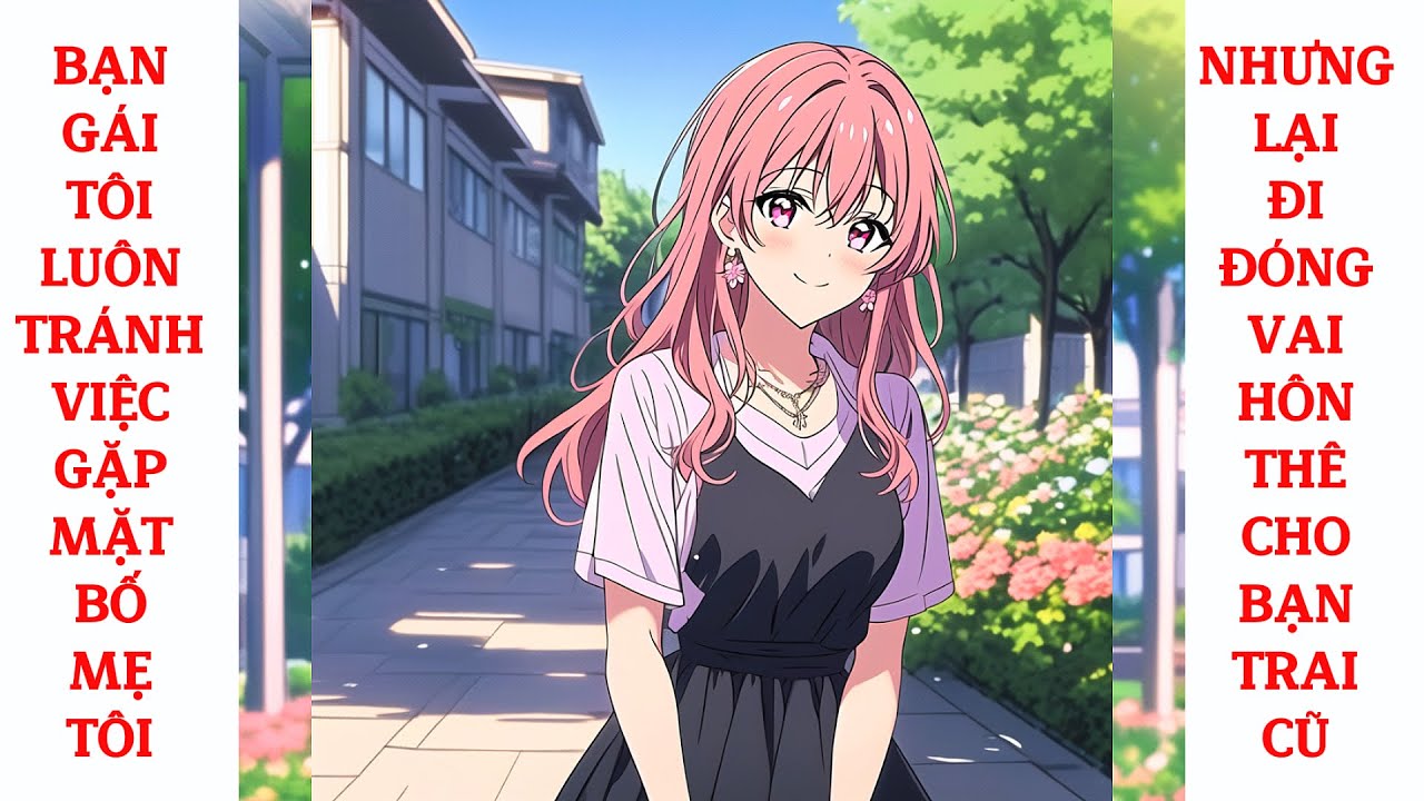 Full Bạn Gái Tôi Luôn Tránh Việc Gặp Mặt Bố Mẹ Tôi, Nhưng Lại Đi Đóng Vai Hôn Thê Cho Bạn Trai Cũ