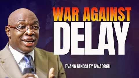 War Against Delay - Evang Kingsley Nwaorgu