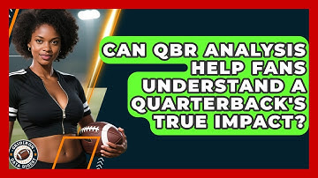Can QBR Analysis Help Fans Understand a Quarterback