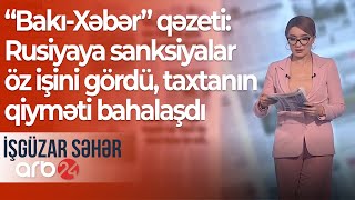 “Bakı-Xəbər” qəzeti: Rusiyaya sanksiyalar öz işini gördü, taxtanın qiyməti bahalaşdı – İşgüzar səhər