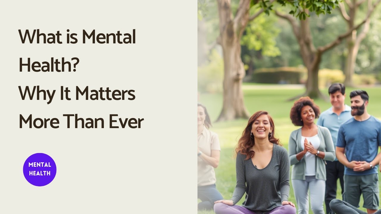 What is Mental Health? Why It Matters More Than Ever - YouTube
