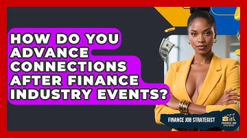 How Do You Advance Connections After Finance Industry Events? - Finance Job Strategist