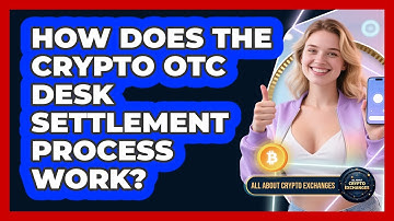 How Does The Crypto OTC Desk Settlement Process Work? - All About Crypto Exchanges