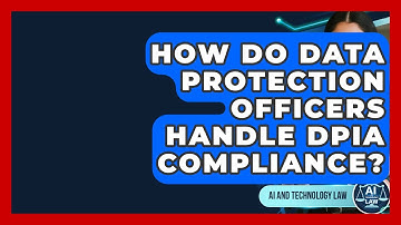 How Do Data Protection Officers Handle DPIA Compliance? - AI and Technology Law