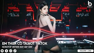 EM THUA CÔ TA HOT TIKTOK - Cô Ấy Tốt Hơn Em À, Cô Ta Cũng Thương Anh À | NONSTOP DJ VIETMIX 2025
