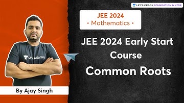 JEE 2024 - Early Start: Common Roots | Mathematics | Foundation & NTSE | Ajay Singh