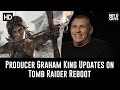Producer graham king updates on tomb raider reboot