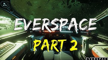 Everspace Gameplay Walkthrough Part 2 | No Commentary
