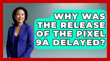Why Was the Release of the Pixel 9a Delayed? | The Hardware Hub