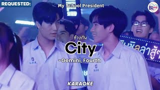 Video thumbnail of "[KARAOKE] ข้างกัน (City) - Cover by Gemini, Fourth (My School President)"
