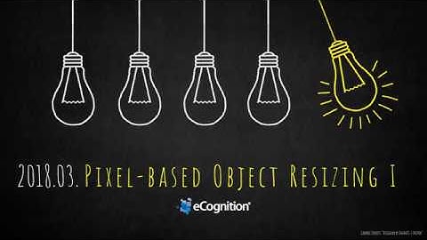 eCognition Deconstructed: Pixel-Based Object Resizing