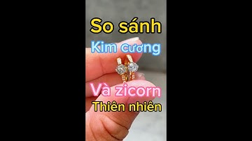 So sánh KIM CƯƠNG và ZICORN thiên nhiên | Lộc Tạp Hoá