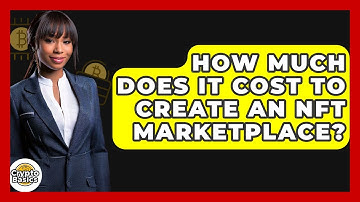 How Much Does It Cost To Create An NFT Marketplace? - CryptoBasics360.com