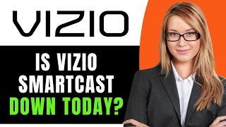 Is Vizio SmartCast Down Today Reddit?