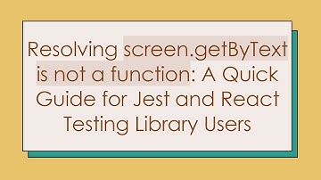 Resolving screen.getByText is not a function: A Quick Guide for Jest and React Testing Library Users