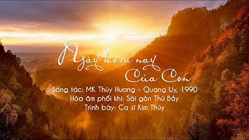 NGÀY HÔM NAY CỦA CON - Sáng tác: MK THÚY HƯƠNG, QUANG UY, 1990 - Trình bày: Ca sĩ KIM THÚY