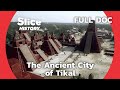 Remodelling the immense mayan monuments of tikal i slice history  full documentary