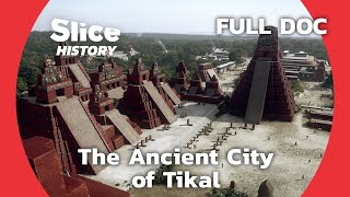 Remodelling the Immense Mayan Monuments of Tikal I SLICE HISTORY | FULL DOCUMENTARY