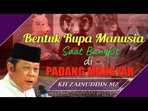 Bentuk Rupa Manusia Saat Bangkit Di Padang Mahsyar - Ceramah KH Zainuddin MZ Bentuk Rupa Manusia Saat Bangkit Di Padang Mahsyar - Ceramah KH Zainuddin MZ