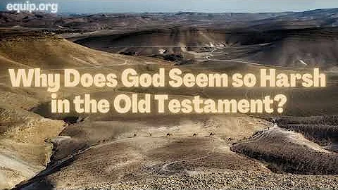 Why Does God Seem so Harsh in the Old Testament?
