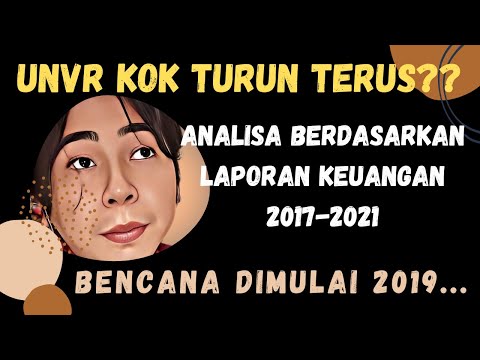Kenapa Saham UNVR Turun Terus?? - Analisa Berdasarkan Laporan Keuangan 2017-2021 - Dimulai 2019