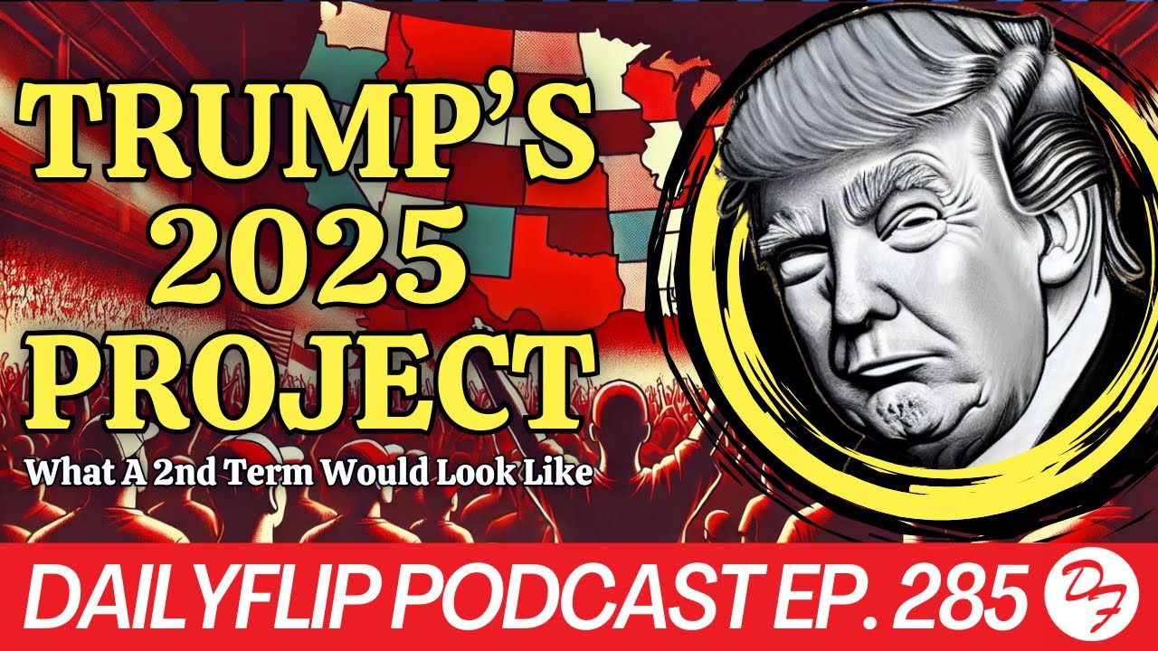 What A Trump Second Term May Look Like - DailyFlip Podcast Ep. 285 - 7 ...