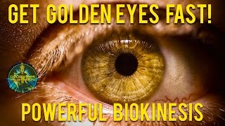 Extremely Powerful Biokinesis 2017 - Get Golden Eyes Subliminal | Change Your Eye Color To Golden