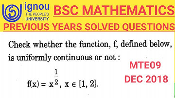 Bsc Mathematics | IGNOU | MTE09 | Real Analysis | Uniform continuous| Previous years Solved question