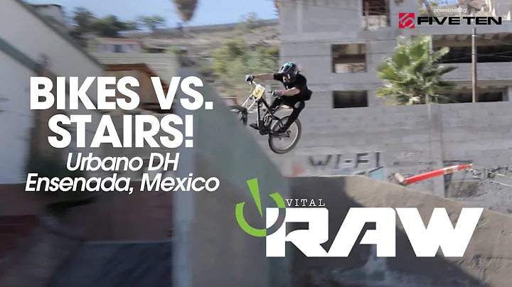 BIKES VS. STAIRS IN MEXICO!! Urbano DH Ensenada - VITAL RAW