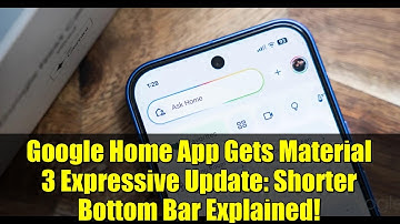 Google Home App Gets Material 3 Expressive Update: Shorter Bottom Bar Explained!