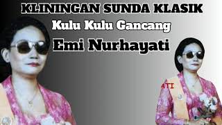 Kliningan Sunda Klasik: Kulu Kulu Gancang - Emi Nurhayati