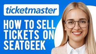 How to Sell Ticketmaster Tickets on SeatGeek (How to Transfer and Sell Tickets on SeatGeek?)