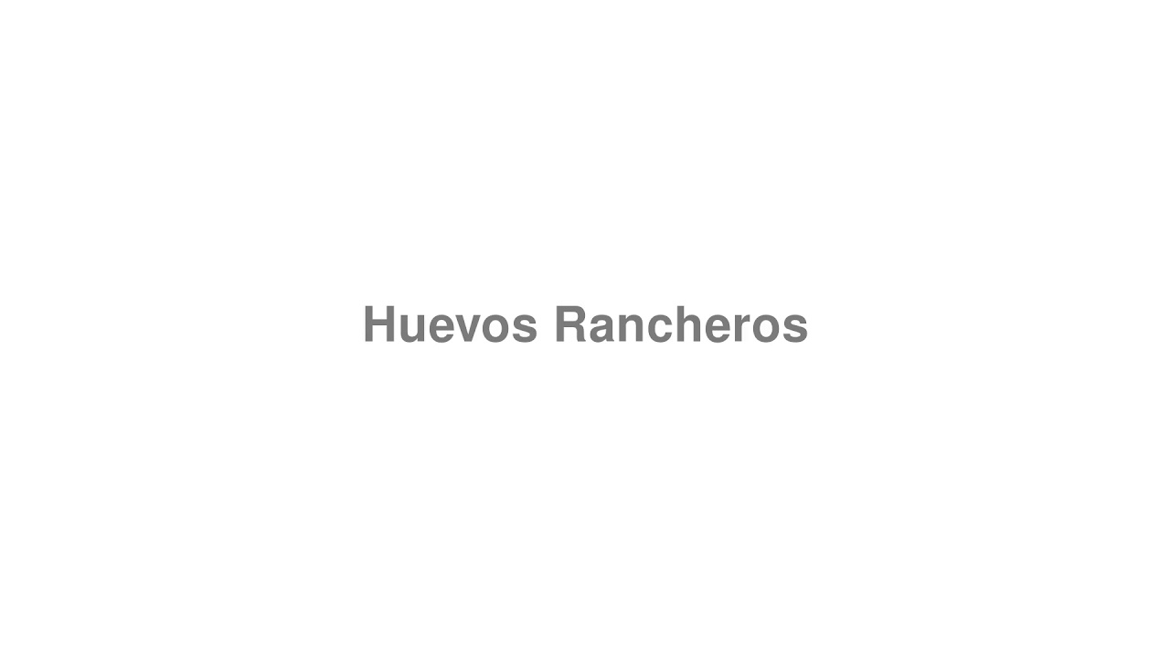 How to Pronounce "Huevos Rancheros"