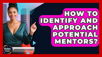 How To Identify And Approach Potential Mentors? - Modern Manager Toolbox