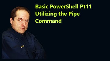 Basic PowerShell Pt11 Utilizing the Pipe Command