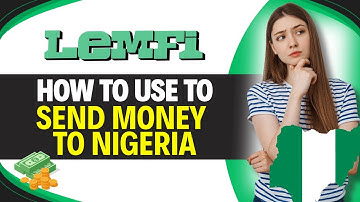 Hoe u LemFi kunt gebruiken om geld naar Nigeria te sturen