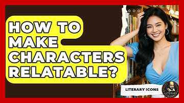 How To Make Characters Relatable? - Literary Icons