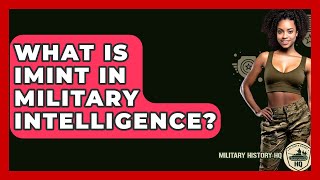 What Is Imint In Military Intelligence? - Military History Hq