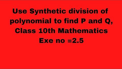 Use Synthetic division to find the value of P and Q if x+1 and x+2 are the factor of...