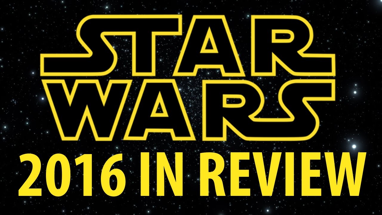 Star Wars 2016 - A Year in Review / In Memoriam - Star Geek