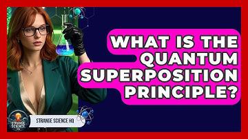 What Is The Quantum Superposition Principle? - Strange Science HQ