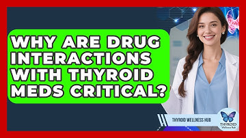 Why Are Drug Interactions With Thyroid Meds Critical? - Thyroid Wellness Hub