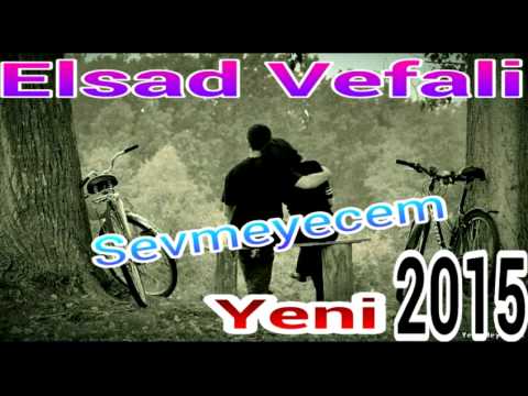 Elsad Vefali - Sevmeyecem Yeni 2015