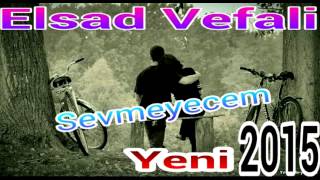 Elsad Vefali - Sevmeyecem Yeni 2015 Resimi